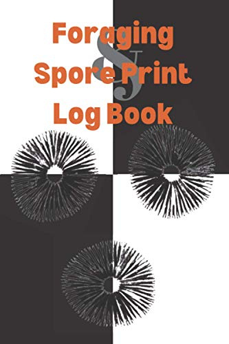 Foraging & Spore Print Log Book: A mushroom hunting data tracker with black and white spore print paper