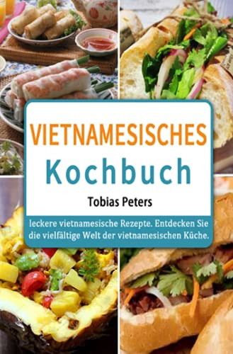 Vietnamesisches Kochbuch 2021#: leckere vietnamesische Rezepte. Entdecken Sie die vielfältige Welt der vietnamesischen Küche.