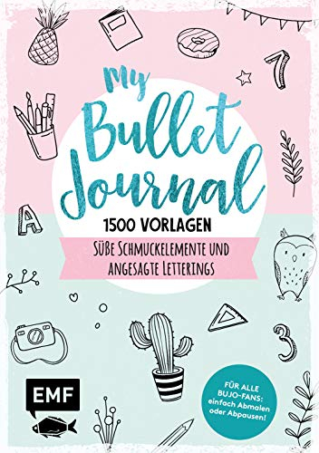 My Bullet Journal – 1500 Vorlagen: Süße Schmuckelemente und angesagte Letterings für Planer und Kalender: Für alle BuJo-Fans: einfach Abmalen oder Abpausen!