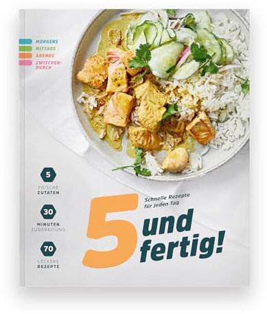 5 und fertig! Schnelle Rezepte für jeden Tag: Vom gesunden Frühstück über Snack-Rezepte bis zum Blitz-Abendessen: 70 Rezepte unter 30 Minuten. Mit nur 5 Zutaten tolle Gerichte zaubern