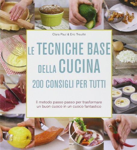 Le tecniche base della cucina. 200 consigli per tutti