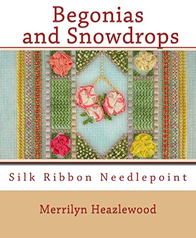 Begonias and Snowdrops: Silk Ribbon Needlepoint