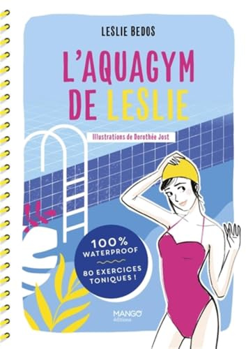 L'aquagym de Leslie: 100 % waterproof, 80 exercices toniques !