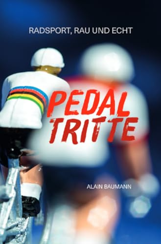 Pedaltritte: Radsport, rau und echt