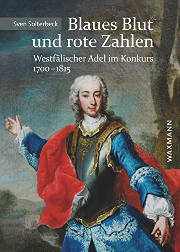 Blaues Blut und rote Zahlen: Westfälischer Adel im Konkurs 1700-1815 (Internationale Hochschulschriften)