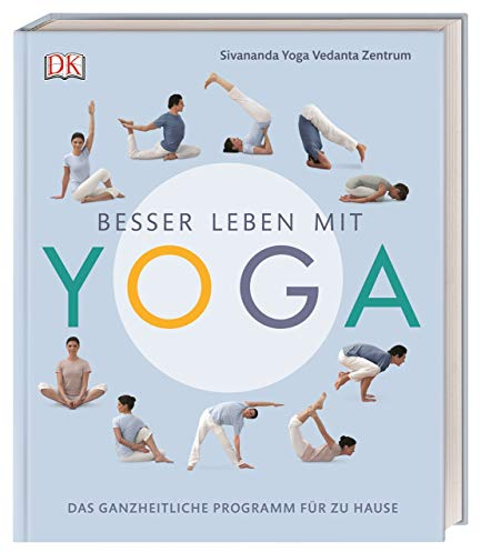 Besser leben mit Yoga: Das ganzheitliche Programm für zu Hause
