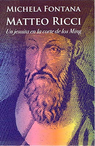 Mateo Ricci (Un Jesuita En La Corte De Los Ming)