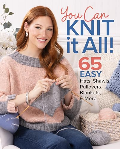 You Can Knit It All: 65 Easy Hats, Shawls, Pullovers, Blankets & More