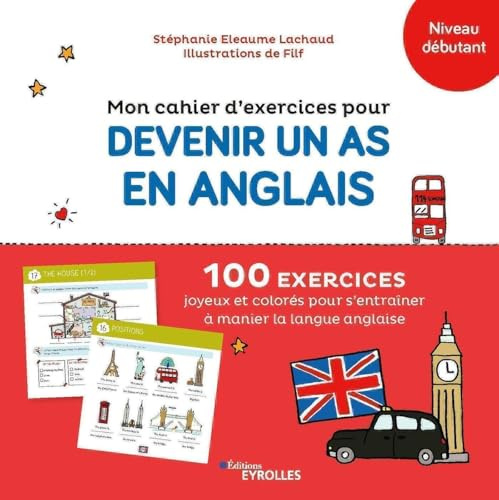 Mon cahier d'exercices pour devenir un as en anglais: 100 exercices joyeux et colorés pour s'entraîner à manier la langue anglaise