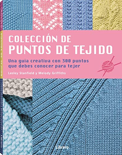 Colección de puntos de tejido: Una Guía creativa con 300 puntos que debes conocer para tejer. (COSTURA/PUNTO/GANCHILLO)