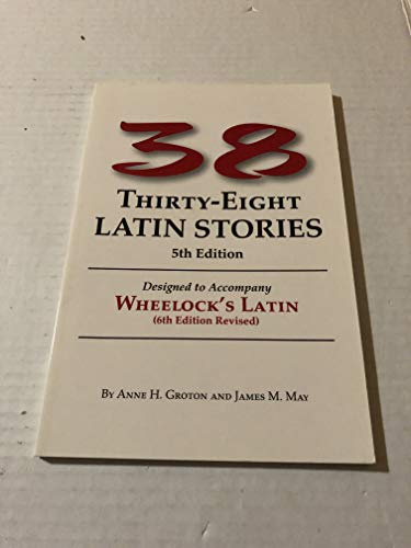 Thirty-Eight Latin Stories Designed to Accompany Wheelock's Latin