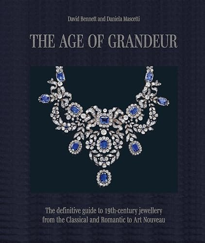 The Age of Grandeur: The definitive guide to 19th-century jewellery, from the Classical and Romantic to Art Nouveau