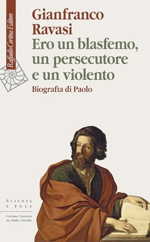 Ero un blasfemo, un persecutore e un violento. Biografia di Paolo