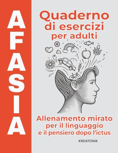 Afasia – Quaderno di esercizi per adulti: Allenamento mirato per il linguaggio e il pensiero dopo l'ictus