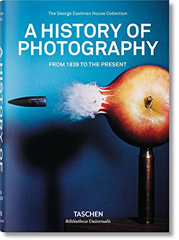 A History of Photography: From 1839 to the Present (Bibliotheca Universalis)