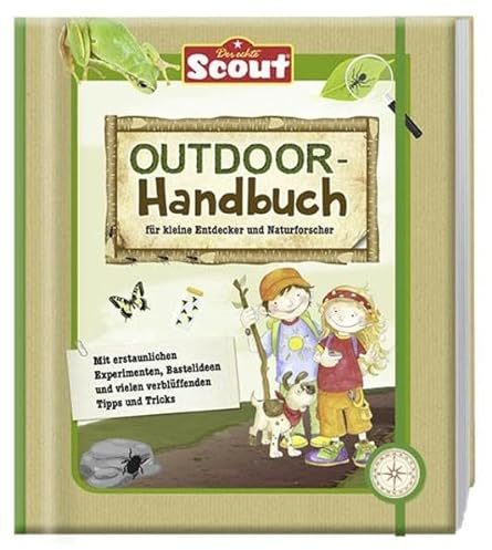 Scout - Outdoor-Handbuch: für kleine Entdecker und Naturforscher: für kleine Entdecker und Naturforscher. Mit erstaunlichen Experimenten, Bastelideen und vielen verblüffenden Tipps und Tricks.