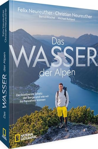 Das Wasser der Alpen: Der kostbarste Schatz der Berge und wie wir ihn bewahren können