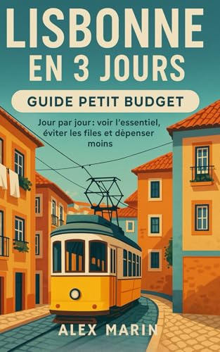 Lisbonne en 3 Jours – Guide Petit Budget: Jour par jour : voir l’essentiel, éviter les files et dépenser moins.