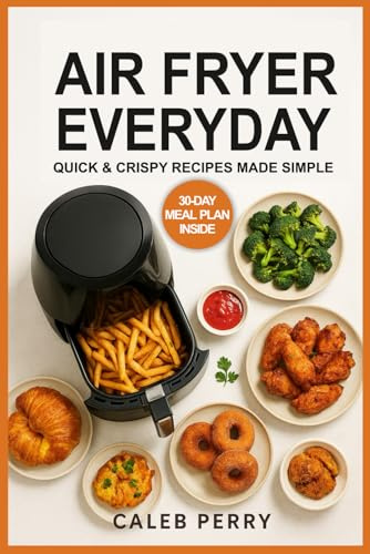 AIR FRYER EVERYDAY: Quick & Crispy Recipes Made Simple New