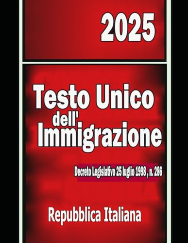Testo Unico dell' Immigrazione 2025: Decreto Legislativo 25 luglio 1998 , n. 286