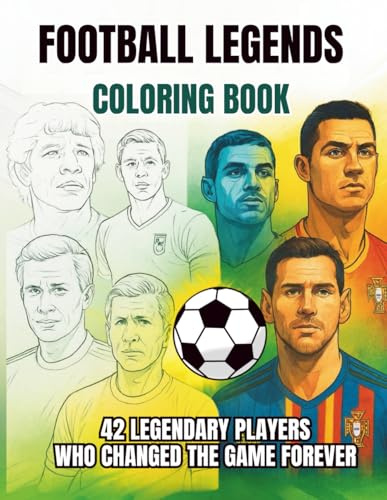 Football Legends Coloring Book: 42 Legendary Players Who Changed the Game Forever