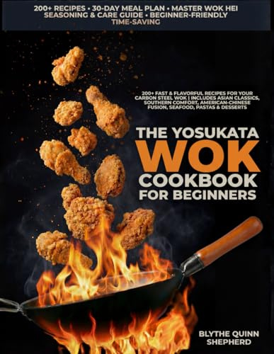 The Yosukata Wok Cookbook for Beginners: 200+ Fast & Flavorful Recipes for Your Carbon Steel Wok
