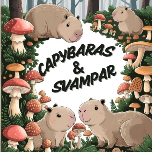Capybaras & Svampar: Målarbok för vuxna med över 40 avslappnande naturmotiv att färglägga