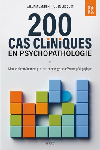 200 cas cliniques en psychopathologie: Manuel d'entraînement pratique et ouvrage de référence pédagogique