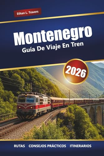 Montenegro GUÍA DE VIAJE EN TREN 2026: Explora rutas ferroviarias pintorescas, paisajes montañosos, cultura local y gemas ocultas en los Balcanes