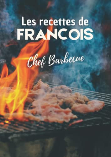 Les recettes de François Chef Barbecue: Cahier de recettes de cuisine à remplir. Livre de recettes à personnaliser. Format XL