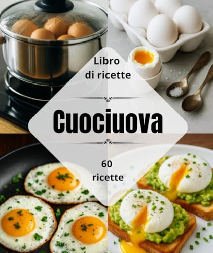 Libro di ricette Cuoci-uova : Oltre 60 piatti vari, semplici, economici e facili da preparare in casa.