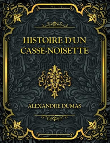 Histoire d'un casse-noisette: Alexandre Dumas