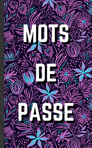 Mots de passe: carnet de mots de passe | Vos adresses internet et codes secrets en sécurité - français, petit format, index alphabétique - couverture motif floral