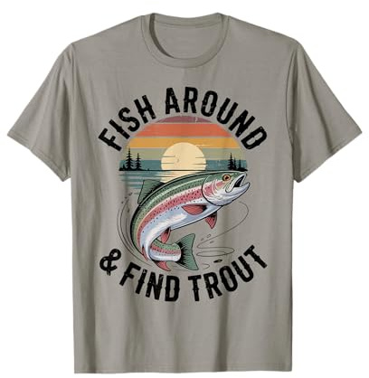 Men's Fishing Fish Around and Find Trout Fly Funny Fisherman T-Shirt