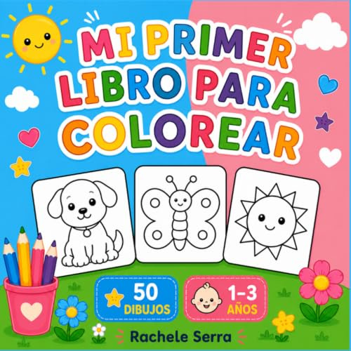 Mi Primer Libro para Colorear: 50 Dibujos Grandes y Fáciles para Niños de 1 a 3 Años