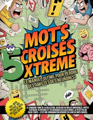 Mots Croisés Xtreme – Le manuel ultime pour perdre des amis (et des neurones): 150+ défis impossibles. Plus de 5 000 mots. Zéro compassion, zéro espoir.