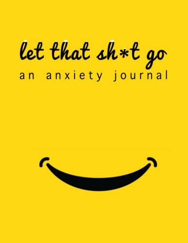 Let That Sh*t Go: The anti anxiety notebook | rewire your anxious brain while cleaning up your mental mess | when panic attacks you need to conquer ... inner voice | 100 pages | 8.5 x 11 Vol 1