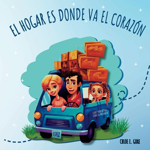 El Hogar es Donde Va el Corazón: Libro para Niños sobre Mudarse: Un libro tranquilizador y de apoyo para niños sobre mudarse. A Moving Away Book in Spanish.