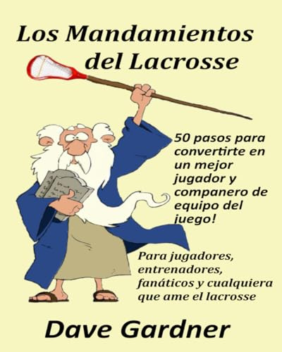 Los Mandamientos del Lacrosse: ¡50 pasos para convertirte en un mejor jugador y compañero de equipo del juego!