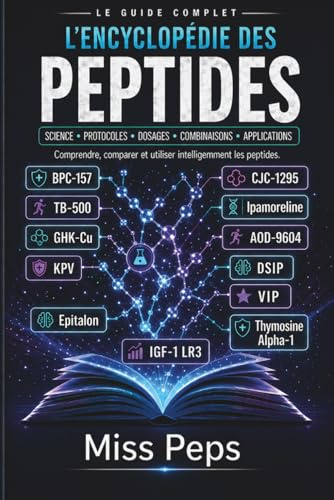 L'encyclopédie des peptides : secrets, usages et conseils pratiques: Guide complet des peptides pour la santé, la perte de poids et l’anti-âge