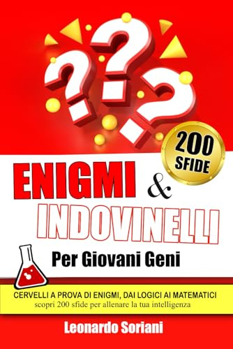 Enigmi e indovinelli per giovani geni: Cervelli a prova di enigmi, dai logici ai matematici. Scopri 200 sfide per allenare la tua intelligenza