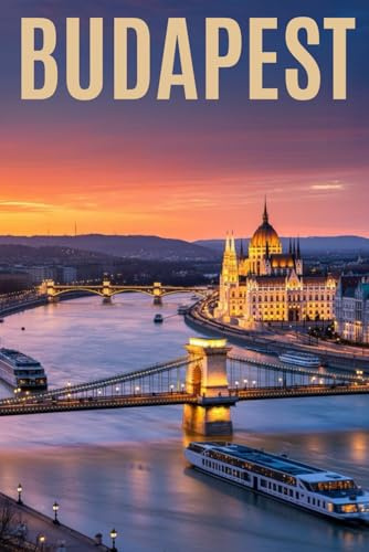 BUDAPEST: Un Viaggio Indimenticabile nella Perla del Danubio. Storia, Arte, Itinerari Dettagliati, Terme Romantiche e le Migliori Esperienze Locali e Gastronomiche dell’Incantevole Parigi dell’Est