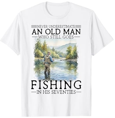 Never Underestimate an Old Man Who Goes Fishing in His 70s T-Shirt