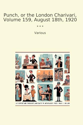 Punch, or the London Charivari, Volume 159, August 18th, 1920 (Classic Books)