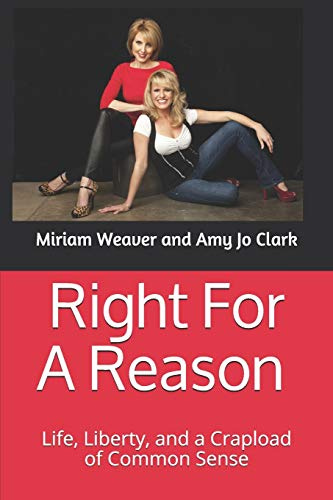 Right For A Reason Life, Liberty, and a Crapload of Common Sense: Life, Liberty, and a Crapload of Common Sense