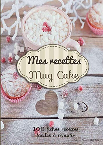 Mes recettes mug cake: Sommaire de vos recettes + 100 fiches pour la préparation de vos gâteaux, illustrées et faciles à remplir - gourmandise facile à préparer - grande taille 21 x29,7cm = A4