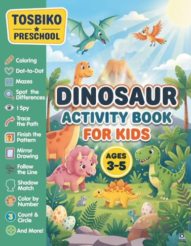Dinosaur Activity Book for Kids Ages 3-5: A Fun Preschool Educational Activity Workbook for Ages 3-5 with Coloring, Mazes, Dot-to-Dot, Spot the ... I Spy and More! (Tosbiko Preschool Series)