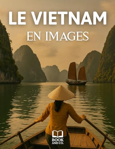 Le Vietnam en images: Livre de photographies sur le Vietnam. Livre photo Vietnam