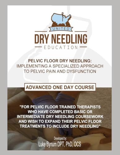 Pelvic Floor Dry Needling: Implementing a Specialized Approach to Pelvic Pain and Dysfunction (Dry Needling Course Manuals)