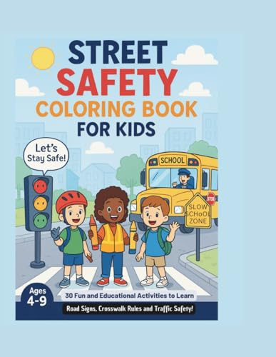Street Safety Coloring Book for Kids: Fun and Educational Activities to Learn Road Signs, Crosswalk Rules & Traffic Safety!